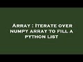 Array : Iterate over numpy array to fill a python list