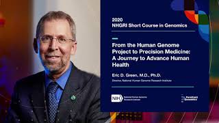 From the Human Genome Project to Precision Medicine: A Journey to Advance Human Health - Eric Green