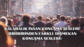 Kalabalık İnsan Konuşma Sesleri (Biribirinden Farklı  Dış Mekan Konuşma Sesleri)