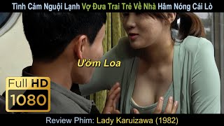 [Review Phim] Tình Cảm Nguội Lạnh Vợ Đưa T.rai Trẻ Về Nhà Hâm Nóng Cái Lò