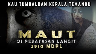 NGERI !!!  MAUT DI PERBATASAN LANGIT 2.910 MDPL  Kisah Misteri Pendaki Gunung