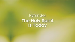 The Holy Spirit Is Today - Hymn 244