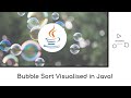 Sorting with Bubbles: Visualizing the Bubble Sort Algorithm Using Java!
