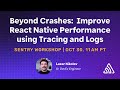 Beyond Crashes: Improve React Native Performance using Tracing and Logs