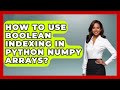 How To Use Boolean Indexing In Python NumPy Arrays? - Python Code School