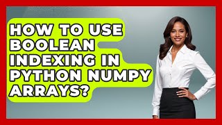 How To Use Boolean Indexing In Python NumPy Arrays? - Python Code School