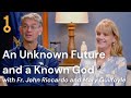 An Unknown Future and a Known God with Fr. John Riccardo and Mary Guilfoyle