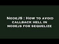 NodeJS : How to avoid callback hell in nodejs for sequelize
