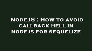 NodeJS : How to avoid callback hell in nodejs for sequelize