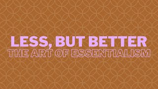 Less but Better: The Art of Essentialism