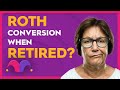 Is a Roth Conversion Worth It if You're Retired?