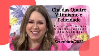 Helena Tannure - Chá das Quatro - Vitimismo e Felicidade