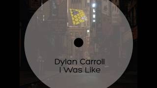 Dylan Carroll - I Was Like (Original Mix)