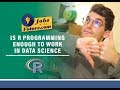 Is R Programming Enough to Work in Data Science or Analytics