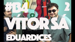 Vítor Sá - Ep134 - Eduardices -