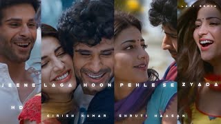 Jeene Laga Hoon ❤ Pehle Se Zyada Full Screen Status|Girish Kumar & Shruti Haasan Status|Lofi Remake|