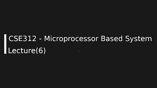 CSE312 - Microprocessor Based System Lecture (6)