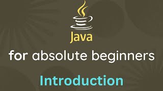 Java For Absolute Beginners - 01 - Introduction