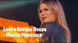 Love a Queima Roupa - Marília Mendonça (LETRA) {BIRO MUSIC}