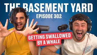 Getting Swallowed By A Whale | The Basement Yard #302