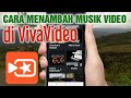 cara menambahkan musik video di viva video