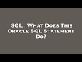 SQL : What Does This Oracle SQL Statement Do?
