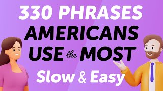 330 English Phrases Americans Use the Most – Slow and Perfect for Pronunciation