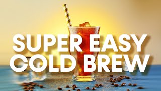 How to make a delicious and super easy cold brew without using any specialist equipment