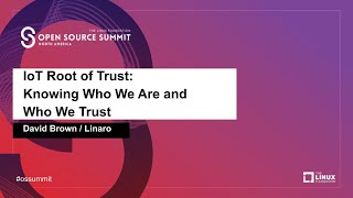 IoT Root of Trust: Knowing Who We Are and Who We Trust - David Brown, Linaro
