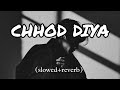 Chhod Diya || Arijit Singh || Lofi Chill ||