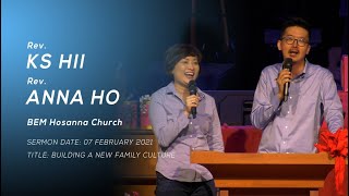 07 FEB 2021「齐心建立新家庭文化 Building A New Family Culture」讲员: Rev. KS Hii \u0026 Rev. Anna Ho