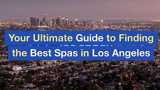 Your Ultimate Guide to Finding the Best Spas in Los Angeles