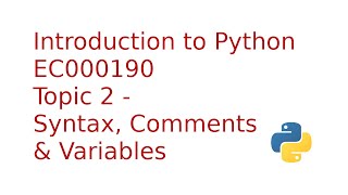 Introduction to Python 3: Topic 2 - Syntax, Comments & Variables