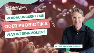 Probiotika oder Verdauungsenzyme: Was ist sinnvoller? (Dr. Michael Murray bei Supplementa)