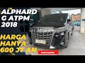 Alphard Tipe G ATPM 2018 hanya 600 an jt CP 081269459801 #mobilbekasmurah #extaksibluebird