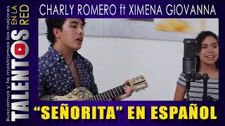 SEÑORITA 👉 Encontramos LA MEJOR Versión en Español | Charly Romer8 ft  Ximena Giovanna