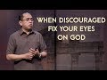 First Things First - When Discouraged: Fix Your Eyes on God - Bong Saquing