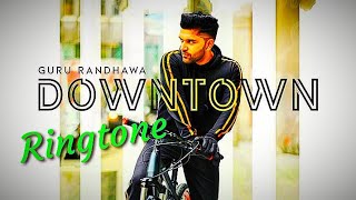 Downtown Ringtone Guru Randhawa
