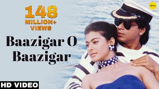 Baazigar O Baazigar-hd Video Song  Shahrukhkhan And Kajol  Baazigar  90s Hindi Love Song
