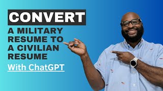 Convert a Military resume to a Civilian resume with ChatGPT