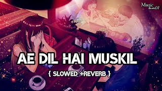 Ae Dil Hai Mushkil (Slowed + Reverb) | Arijit Singh |#aedilhaimushkil #slowandreverb  #arijitsingh