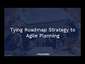 Tying Roadmap Strategy to Agile Planning