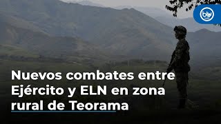 Nuevos combates entre Ejército y ELN en zona rural de Teorama, Norte de Santander