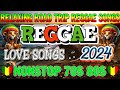 REGGAE MUSIC HITS 2024~BEST REGGAE MIX 2024✤RELAXING REGGAE SONGS MOST REQUESTED