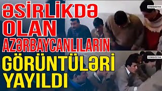 Ermənistanda əsirlikdə olan azərbaycanlıların görüntüləri yayıldı - Xəbəriniz Var? - Media Turk TV