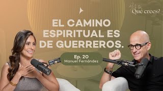 Ep 20. El camino espiritual es de guerreros. | Manuel Fernández