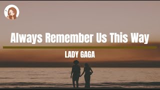 Always Remember Us This Way - Lady Gaga Lyrics (A Star Is Born)