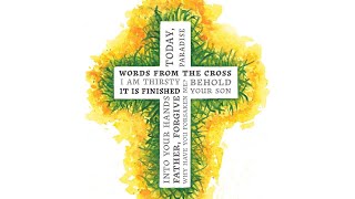 Words from the Cross: Into Your Hands - Luke 23:46-49