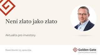 Není zlato jako zlato. Aktualita pro investory (13.8.2024)