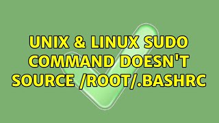 Unix & Linux: sudo command doesn't source /root/.bashrc (3 Solutions!!)